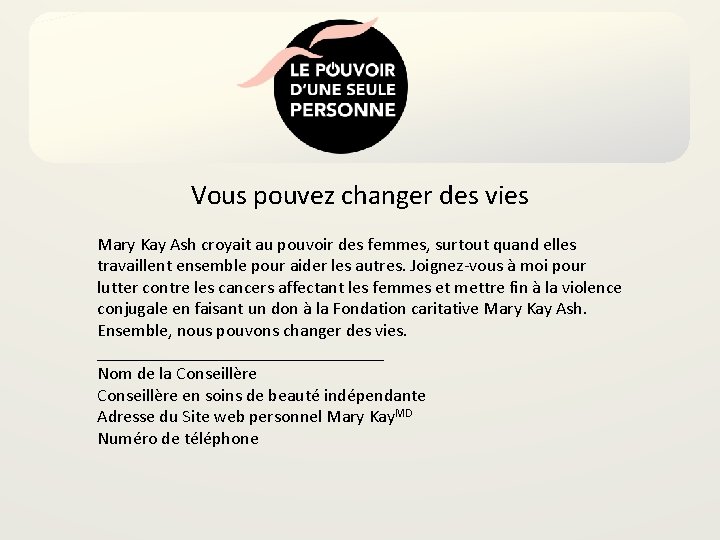 Vous pouvez changer des vies Mary Kay Ash croyait au pouvoir des femmes, surtout