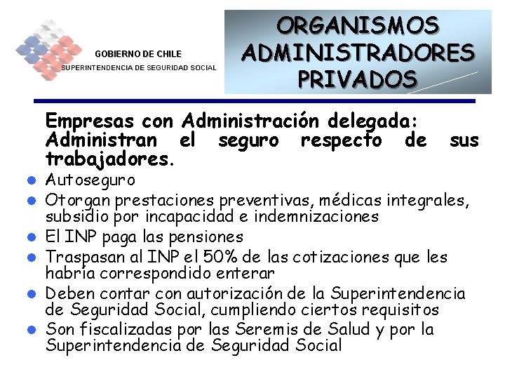 GOBIERNO DE CHILE SUPERINTENDENCIA DE SEGURIDAD SOCIAL ORGANISMOS ADMINISTRADORES PRIVADOS Empresas con Administración delegada: