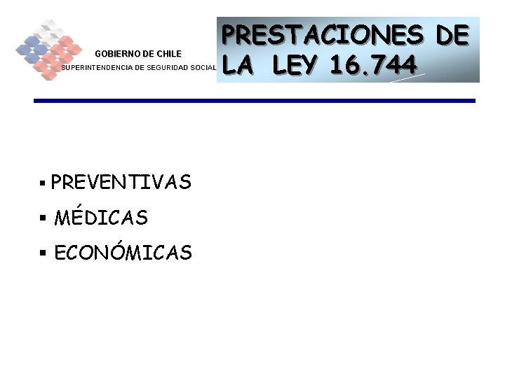 GOBIERNO DE CHILE SUPERINTENDENCIA DE SEGURIDAD SOCIAL PRESTACIONES DE LA LEY 16. 744 §