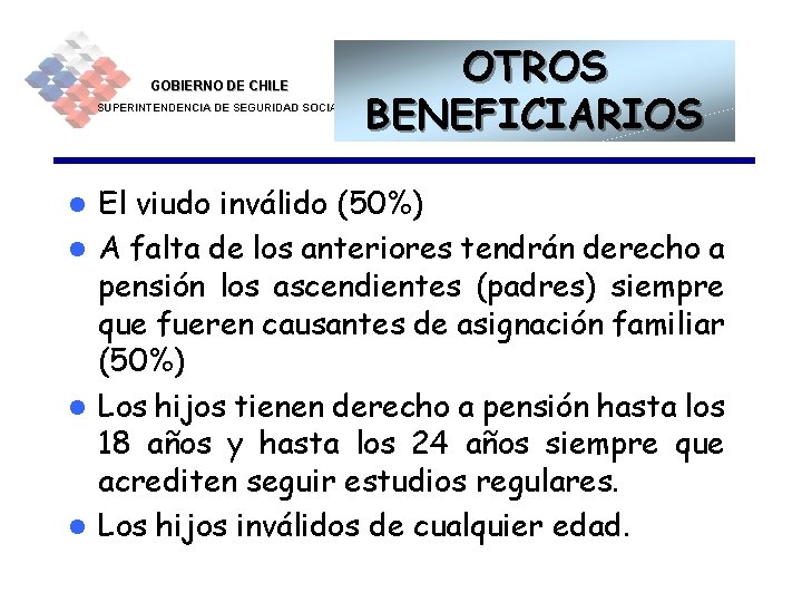 GOBIERNO DE CHILE SUPERINTENDENCIA DE SEGURIDAD SOCIAL OTROS BENEFICIARIOS El viudo inválido (50%) l