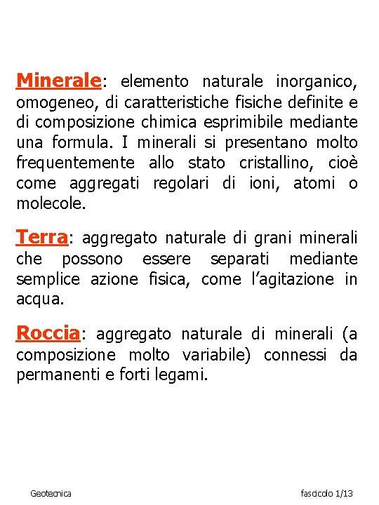 Minerale: elemento naturale inorganico, omogeneo, di caratteristiche fisiche definite e di composizione chimica esprimibile