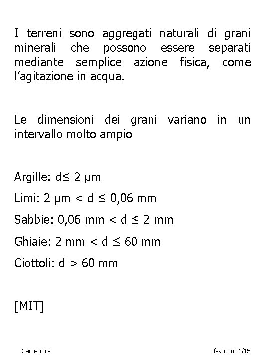 I terreni sono aggregati naturali di grani minerali che possono essere separati mediante semplice