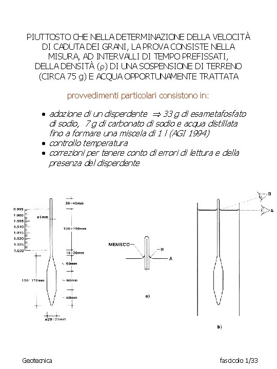 PIUTTOSTO CHE NELLA DETERMINAZIONE DELLA VELOCITÀ DI CADUTA DEI GRANI, LA PROVA CONSISTE NELLA