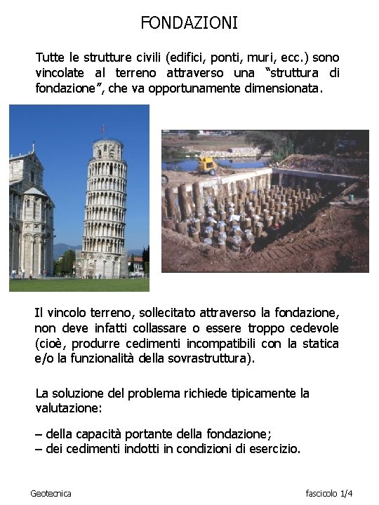 FONDAZIONI Tutte le strutture civili (edifici, ponti, muri, ecc. ) sono vincolate al terreno