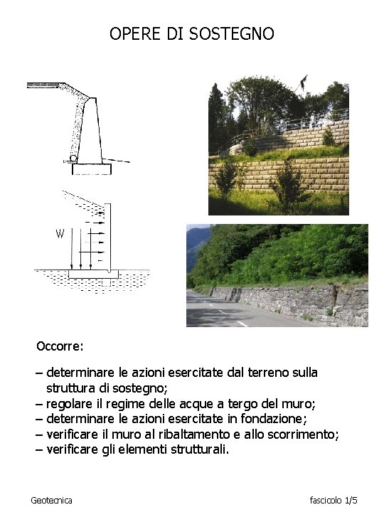 OPERE DI SOSTEGNO Occorre: – determinare le azioni esercitate dal terreno sulla struttura di