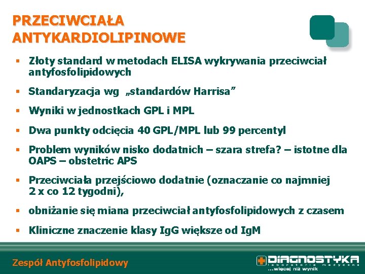 PRZECIWCIAŁA ANTYKARDIOLIPINOWE § Złoty standard w metodach ELISA wykrywania przeciwciał antyfosfolipidowych § Standaryzacja wg