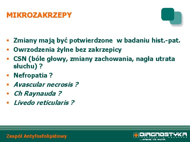 MIKROZAKRZEPY § Zmiany mają być potwierdzone w badaniu hist. -pat. § Owrzodzenia żylne bez