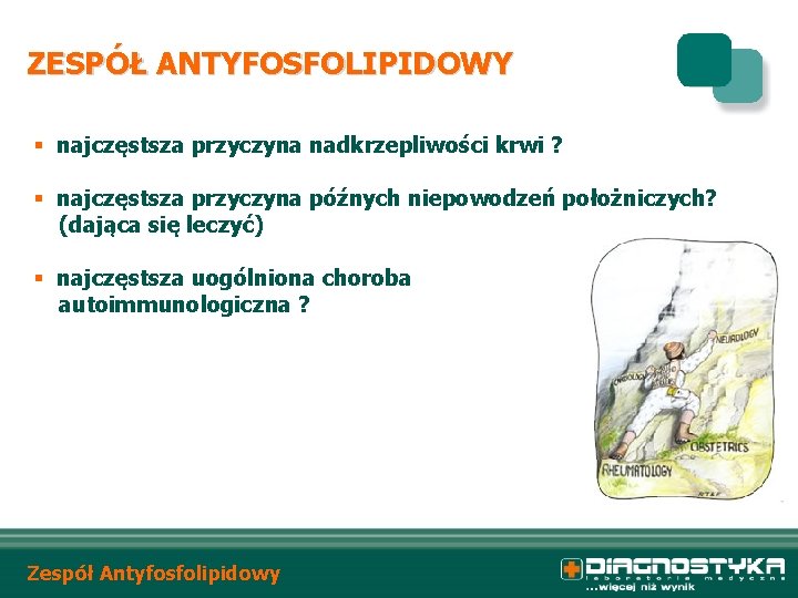ZESPÓŁ ANTYFOSFOLIPIDOWY § najczęstsza przyczyna nadkrzepliwości krwi ? § najczęstsza przyczyna późnych niepowodzeń położniczych?