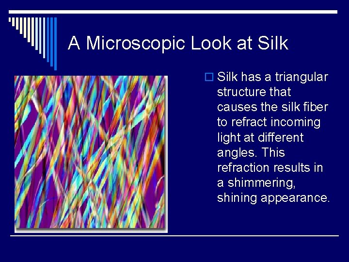 A Microscopic Look at Silk o Silk has a triangular structure that causes the