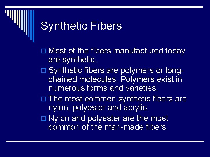 Synthetic Fibers o Most of the fibers manufactured today are synthetic. o Synthetic fibers