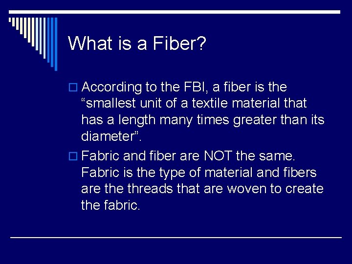 What is a Fiber? o According to the FBI, a fiber is the “smallest