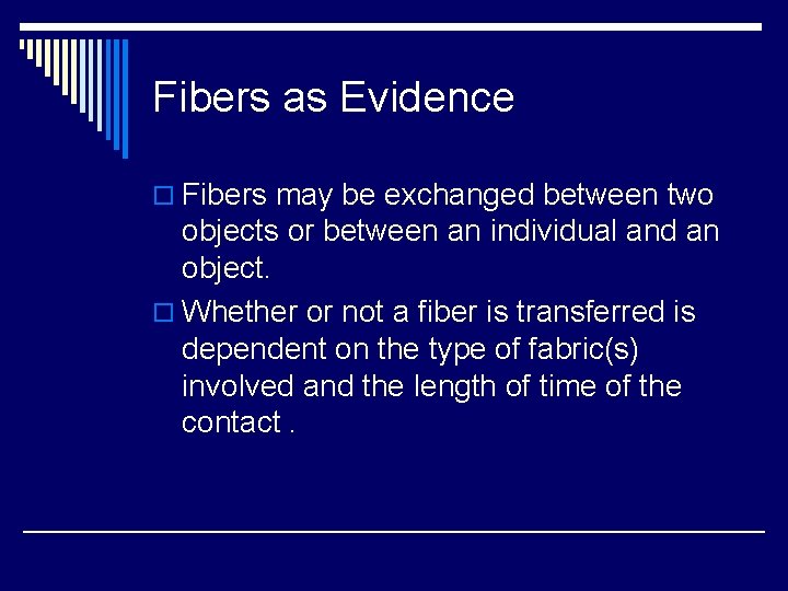 Fibers as Evidence o Fibers may be exchanged between two objects or between an