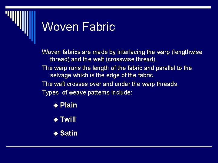 Woven Fabric Woven fabrics are made by interlacing the warp (lengthwise thread) and the
