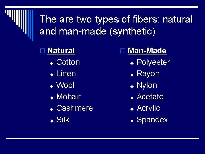 The are two types of fibers: natural and man-made (synthetic) o Natural Cotton u