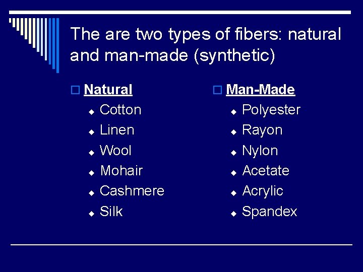 The are two types of fibers: natural and man-made (synthetic) o Natural Cotton u