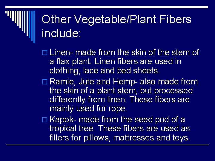 Other Vegetable/Plant Fibers include: o Linen- made from the skin of the stem of