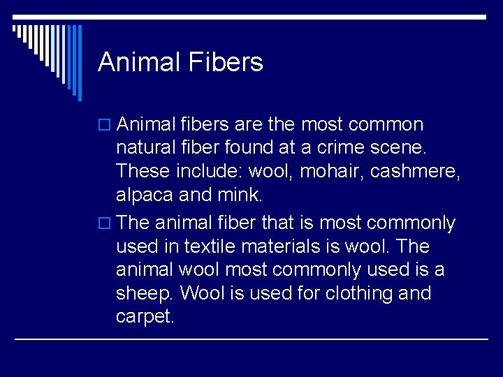Animal Fibers o Animal fibers are the most common natural fiber found at a