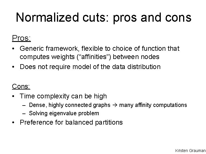 Normalized cuts: pros and cons Pros: • Generic framework, flexible to choice of function