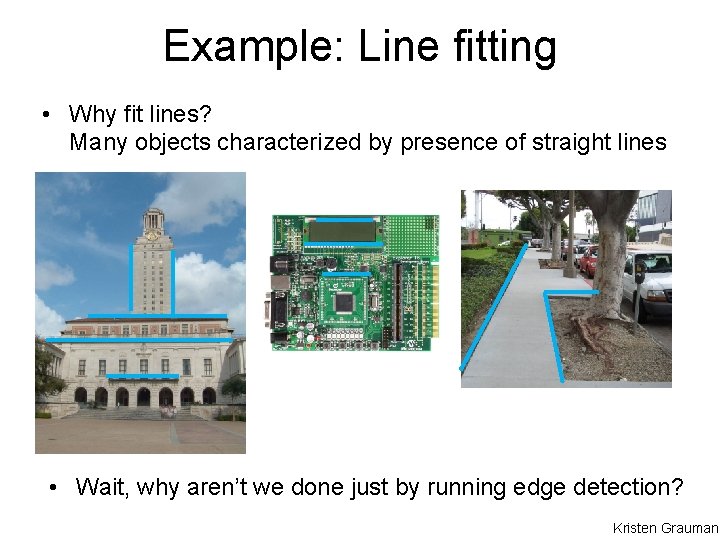 Example: Line fitting • Why fit lines? Many objects characterized by presence of straight