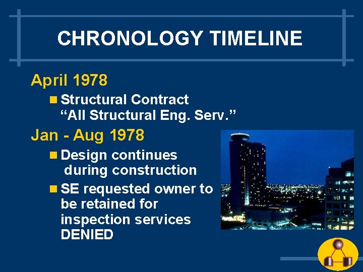 CHRONOLOGY TIMELINE April 1978 n Structural Contract “All Structural Eng. Serv. ” Jan - CHRONOLOGY TIMELINE April 1978 n Structural Contract “All Structural Eng. Serv. ” Jan -