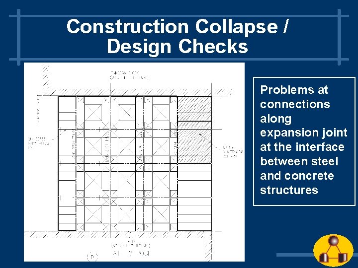 Construction Collapse / Design Checks Problems at connections along expansion joint at the interface