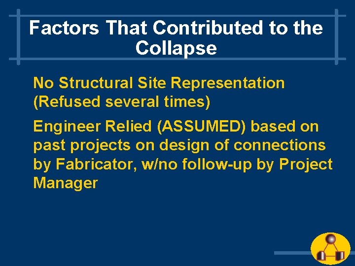 Factors That Contributed to the Collapse No Structural Site Representation (Refused several times) Engineer Factors That Contributed to the Collapse No Structural Site Representation (Refused several times) Engineer