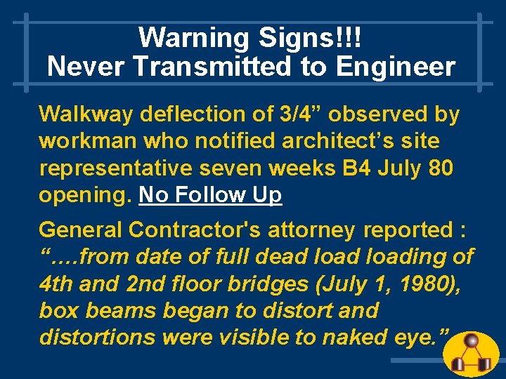 Warning Signs!!! Never Transmitted to Engineer Walkway deflection of 3/4” observed by workman who Warning Signs!!! Never Transmitted to Engineer Walkway deflection of 3/4” observed by workman who