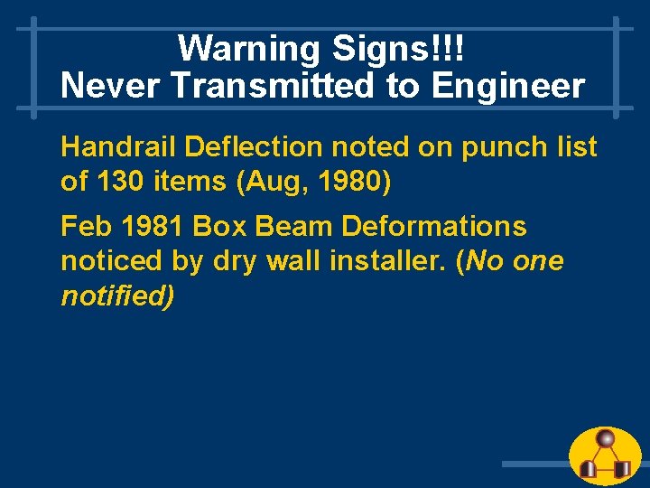 Warning Signs!!! Never Transmitted to Engineer Handrail Deflection noted on punch list of 130 Warning Signs!!! Never Transmitted to Engineer Handrail Deflection noted on punch list of 130
