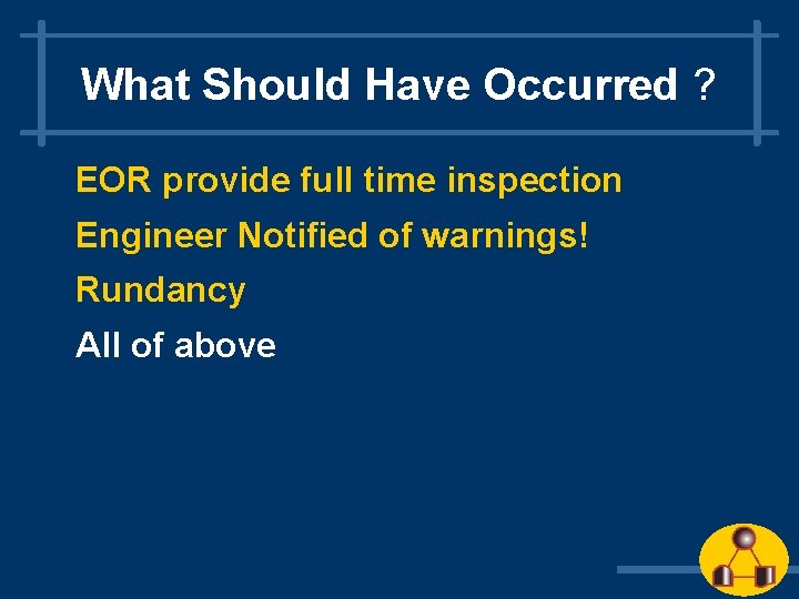 What Should Have Occurred ? EOR provide full time inspection Engineer Notified of warnings!