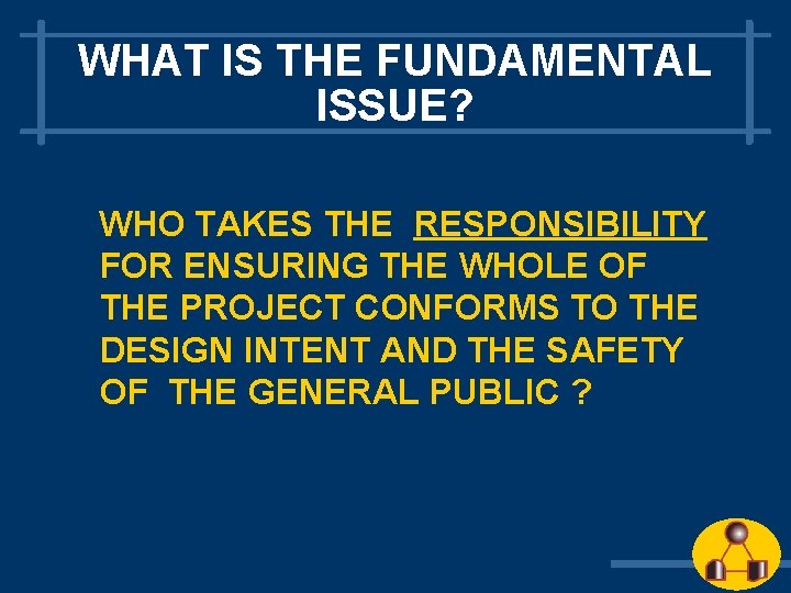 WHAT IS THE FUNDAMENTAL ISSUE? WHO TAKES THE RESPONSIBILITY FOR ENSURING THE WHOLE OF WHAT IS THE FUNDAMENTAL ISSUE? WHO TAKES THE RESPONSIBILITY FOR ENSURING THE WHOLE OF