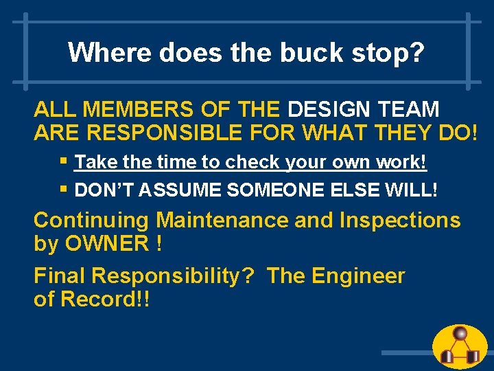 Where does the buck stop? ALL MEMBERS OF THE DESIGN TEAM ARE RESPONSIBLE FOR Where does the buck stop? ALL MEMBERS OF THE DESIGN TEAM ARE RESPONSIBLE FOR