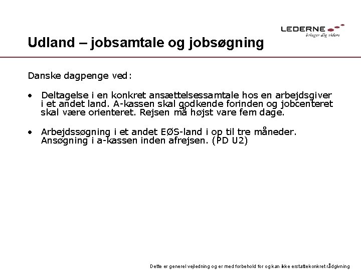 Udland – jobsamtale og jobsøgning Danske dagpenge ved: • Deltagelse i en konkret ansættelsessamtale