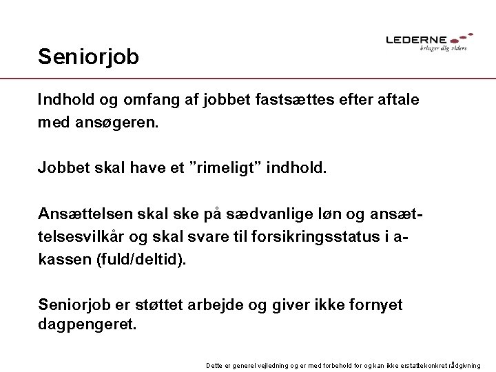 Seniorjob Indhold og omfang af jobbet fastsættes efter aftale med ansøgeren. Jobbet skal have