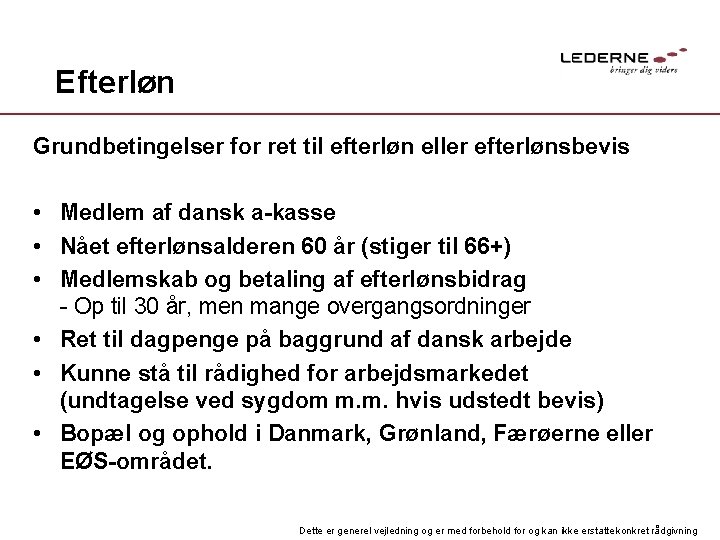 Efterløn Grundbetingelser for ret til efterløn eller efterlønsbevis • Medlem af dansk a-kasse •