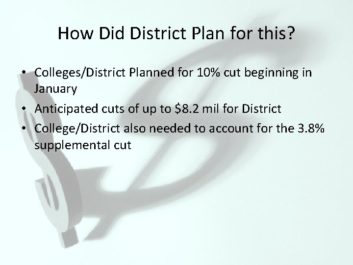 How Did District Plan for this? • Colleges/District Planned for 10% cut beginning in