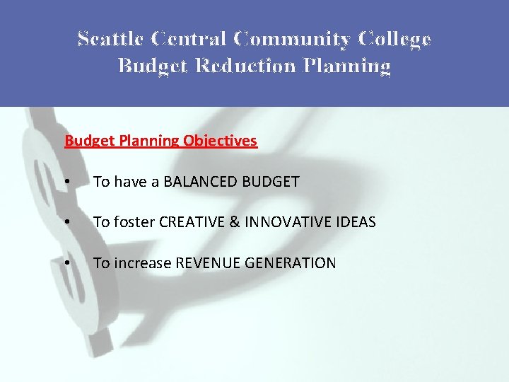 Seattle Central Community College Budget Reduction Planning Budget Planning Objectives • To have a