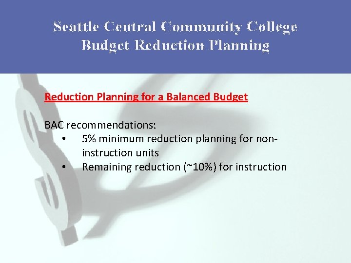 Seattle Central Community College Budget Reduction Planning for a Balanced Budget BAC recommendations: •