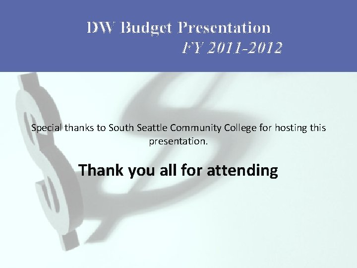 DW Budget Presentation FY 2011 -2012 Special thanks to South Seattle Community College for