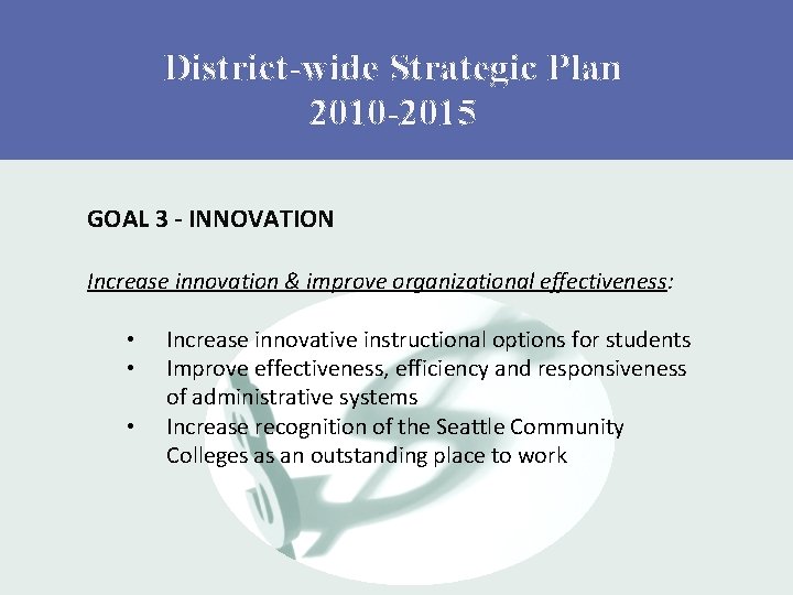 District-wide Strategic Plan 2010 -2015 GOAL 3 - INNOVATION Increase innovation & improve organizational