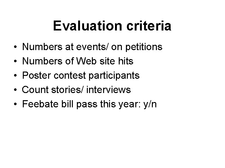 Evaluation criteria • • • Numbers at events/ on petitions Numbers of Web site