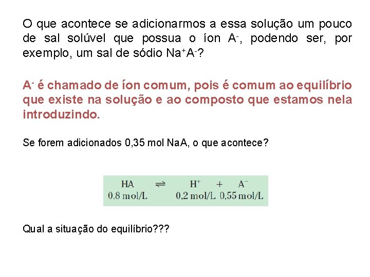 O que acontece se adicionarmos a essa solução um pouco de sal solúvel que