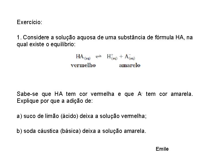 Exercício: 1. Considere a solução aquosa de uma substância de fórmula HA, na qual