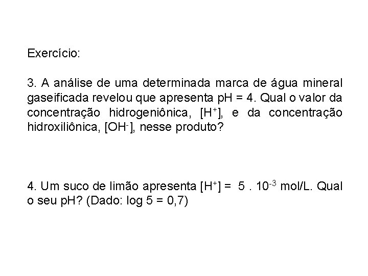 Exercício: 3. A análise de uma determinada marca de água mineral gaseificada revelou que