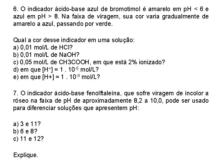 6. O indicador ácido-base azul de bromotimol é amarelo em p. H < 6