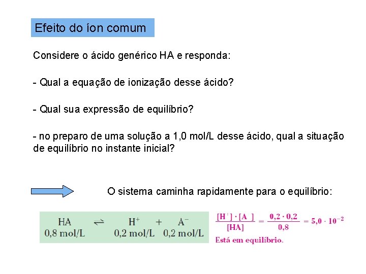 Efeito do íon comum Considere o ácido genérico HA e responda: - Qual a