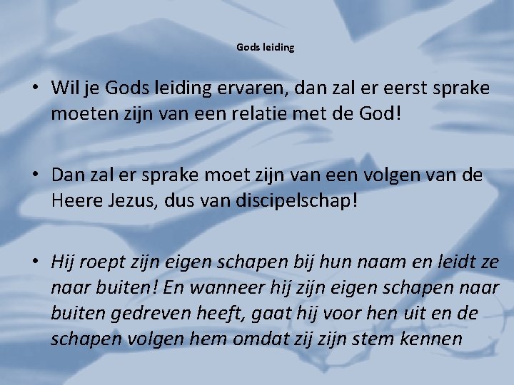 Gods leiding • Wil je Gods leiding ervaren, dan zal er eerst sprake moeten