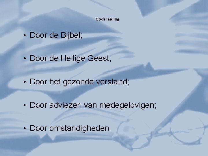 Gods leiding • Door de Bijbel; • Door de Heilige Geest; • Door het