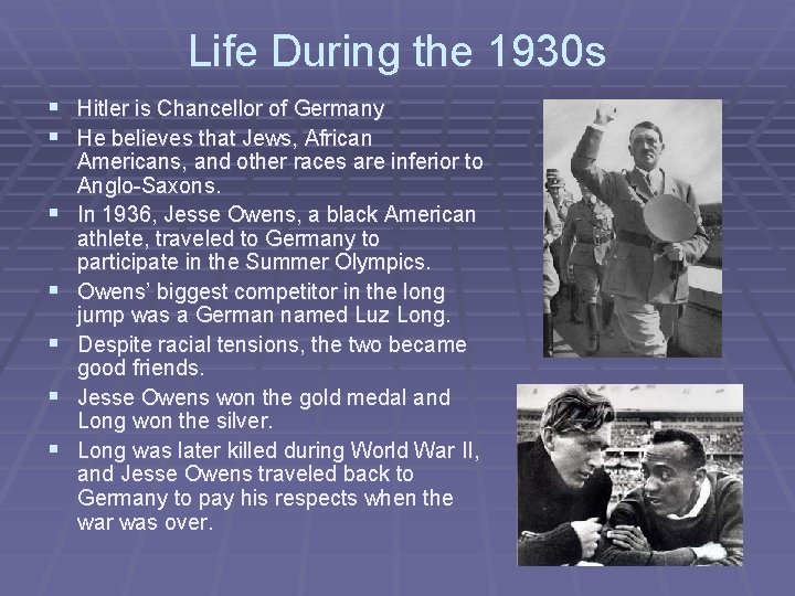 Life During the 1930 s § Hitler is Chancellor of Germany § He believes