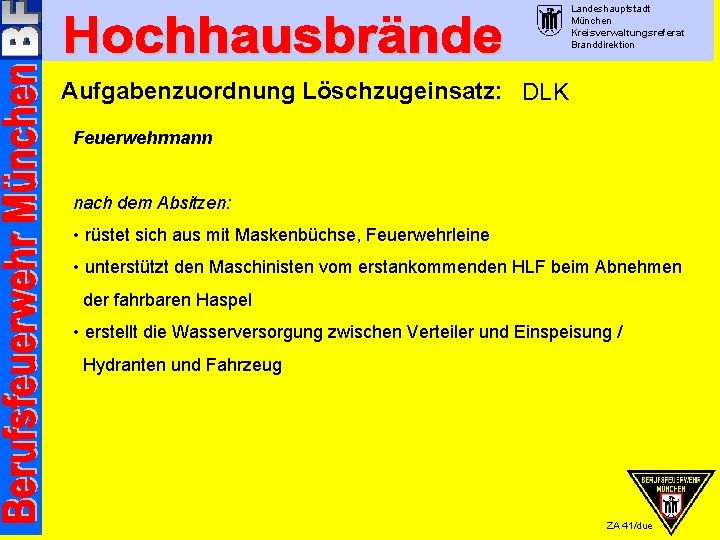 Landeshauptstadt München Kreisverwaltungsreferat Branddirektion Aufgabenzuordnung Löschzugeinsatz: DLK Feuerwehrmann nach dem Absitzen: • rüstet sich