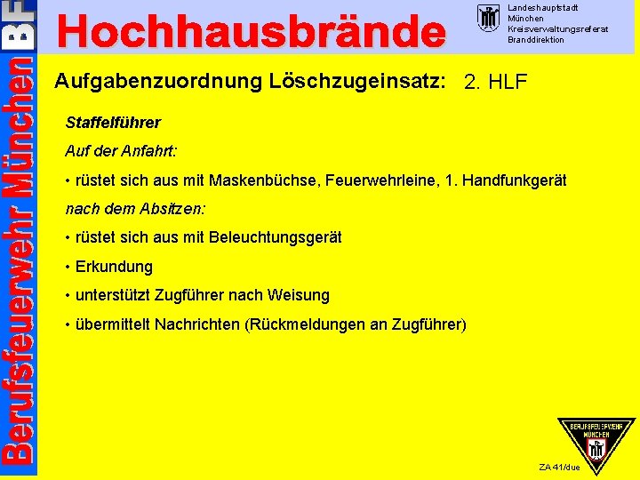 Landeshauptstadt München Kreisverwaltungsreferat Branddirektion Aufgabenzuordnung Löschzugeinsatz: 2. HLF Staffelführer Auf der Anfahrt: • rüstet
